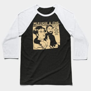 Mulligan And O'Hare Baseball T-Shirt